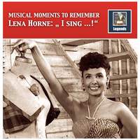 Musical Moments to Remember: Lena Horne – I Sing...! (Remastered 2017)