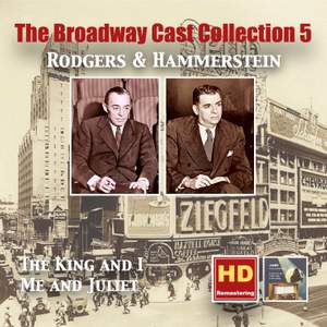 The Broadway Cast Collections, Vol. 5: Rodgers & Hammerstein – The King and I & Me and Juliet (Remastered 2016)