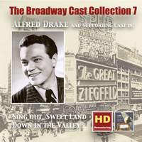 The Broadway Cast Collection, Vol. 7: Alfred Drake in Sing Out, Sweet Land & Down in the Valley