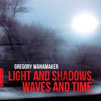 Gregory Wanamaker: Light and Shadows, Waves and Time