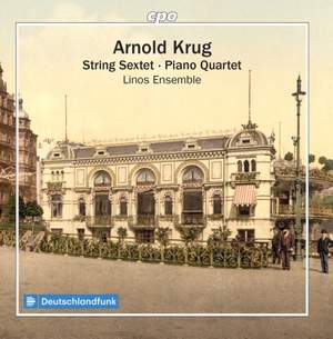 Arnold Krug: String Sextet & Piano Quartet