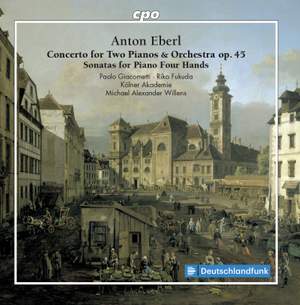 Anton Eberl: Concerto for Two Pianos & Orchestra & Sonatas for Piano Four Hands