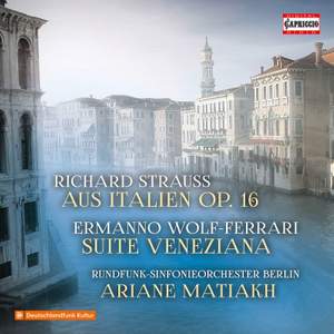 Strauss: Aus Italien, Op. 16 & Wolf-Ferrari: Suite Veneziana