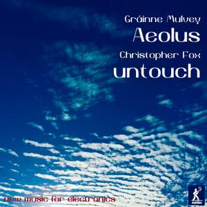 Gráinne Mulvey: Aeolus; Christopher Fox: untouch