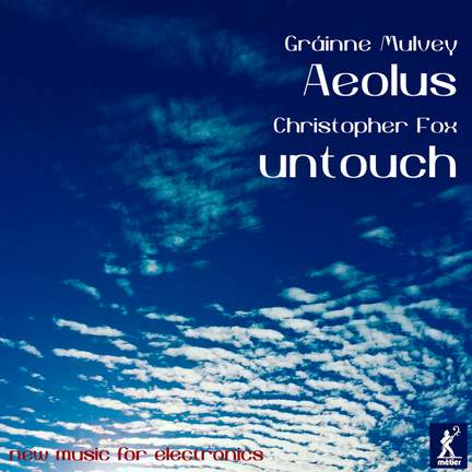 Gráinne Mulvey: Aeolus; Christopher Fox: untouch