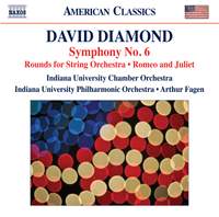 David Diamond: Symphony No. 6, Rounds for String Orchestra, Romeo and Juliet