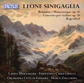 Leone Sinigaglia: Romanza e Humoresque, Violin Concerto & Regenlied