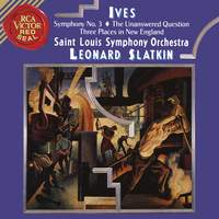 Ives: Symphony 3 & The Unanswered Question & Three Places in New England