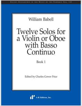 Babell: Twelve Solos for a Violin or Oboe with Basso Continuo, Book 1