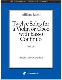 Babell: Twelve Solos for a Violin or Oboe with Basso Continuo, Book 1