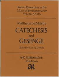 Le Maistre: Catechesis and Geistliche Gesenge