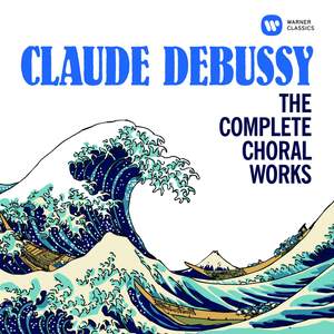 Debussy: The Complete Choral Works