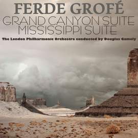 Ferde Grofé: Grand Canyon Suite & Mississippi Suite