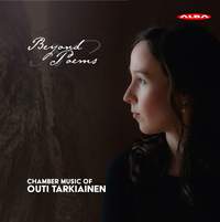 Beyond Poems: Chamber Music of Outi Tarkiainen