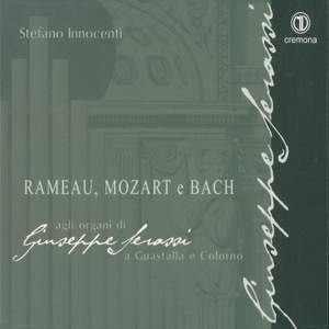 Rameau, Mozart & Bach: Agli organi di Giuseppe Serassi
