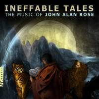 John A. Rose: Ineffable Tales