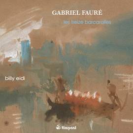 Fauré: Les treize barcarolles