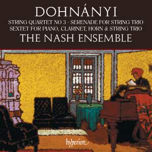 Dohnányi: String Quartet, Serenade & Sextet