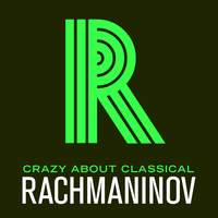 Crazy About Classical: Rachmaninov