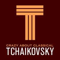Crazy About Classical: Tchaikovsky