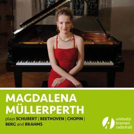 Schubert, Beethoven, Chopin, Berg & Brahms: Magdalena Muellerperth Plays Schubert, Beethoven, Chopin, Berg and Brahms