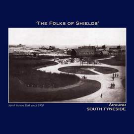 The Folks of Shields' Around South Tyneside - The Northumbria Anthology