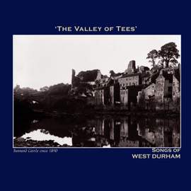 The Valley of Tees' Songs of West Durham - The Northumbria Anthology