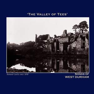 The Valley of Tees' Songs of West Durham - The Northumbria Anthology