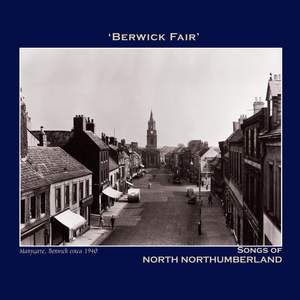 'Berwick Fair' Songs of North Northumberland - The Northumbria Anthology