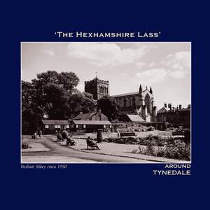The Hexhamshire Lass' Around Tynedale - The Northumbria Anthology