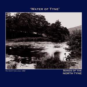 Water of Tyne' Songs of the North Tyne - The Northumbria Anthology