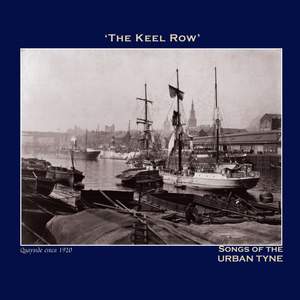 The Keel Row' Songs of the Urban Tyne - The Northumbria Anthology