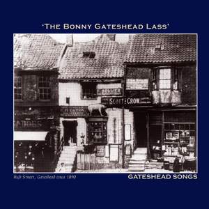 The Bonny Gateshead Lass' Gateshead Songs - The Northumbria Anthology