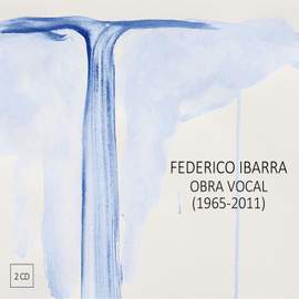 Federico Ibarra: Obra Vocal 1965-2011