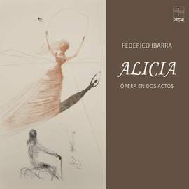 Federico Ibarra: Alicia, Ópera en Dos Actos