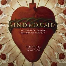 Venid Mortales, Villancicos de Sor Juana en el Barroco Americano