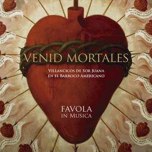 Venid Mortales, Villancicos de Sor Juana en el Barroco Americano