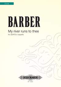 Barber, John: My river runs to thee (SSATB)