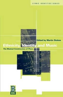 Ethnicity, Identity and Music: The Musical Construction of Place