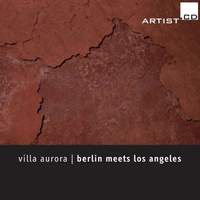 Jazylbekova, Krieger, Nishikaze, Olbrisch, Seither, Tuercke & Wagner: Villa Aurora - Berlin Meets Los Angeles in Concert