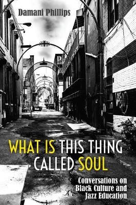 What Is This Thing Called Soul: Conversations on Black Culture and Jazz Education