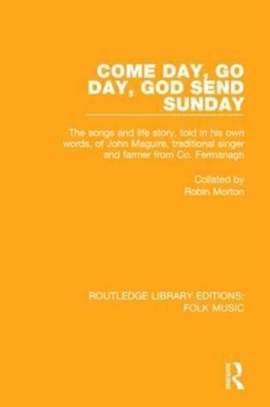 Come Day, Go Day, God Send Sunday: The songs and life story, told in his own words, of John Maguire, traditional singer and farmer from Co. Fermanagh.