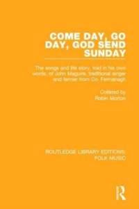 Come Day, Go Day, God Send Sunday: The songs and life story, told in his own words, of John Maguire, traditional singer and farmer from Co. Fermanagh.