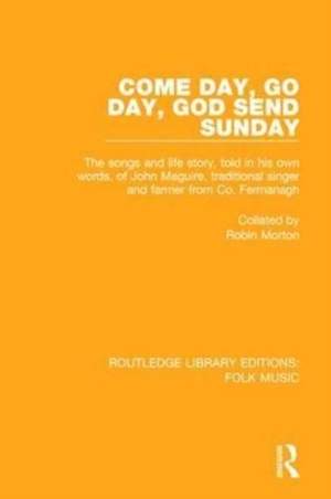 Come Day, Go Day, God Send Sunday: The songs and life story, told in his own words, of John Maguire, traditional singer and farmer from Co. Fermanagh.