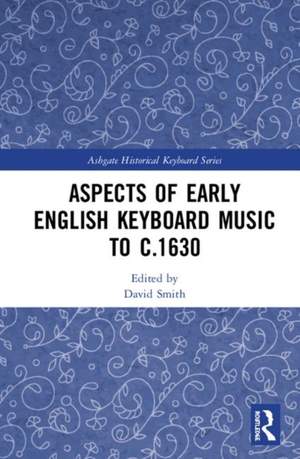 Aspects of Early English Keyboard Music before c.1630