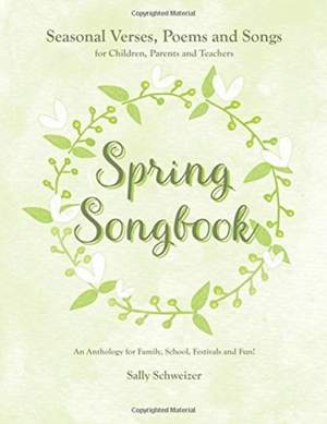 Spring Songbook: Seasonal Verses, Poems and Songs for Children, Parents and Teachers - An Anthology for Family, School, Festivals and Fun!
