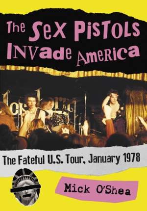 The Sex Pistols Invade America: The Fateful U.S. Tour, January 1978
