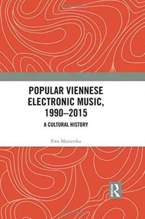 Popular Viennese Electronic Music, 1990–2015: A Cultural History
