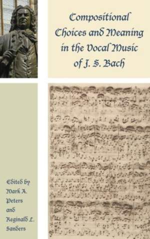 Compositional Choices and Meaning in the Vocal Music of J. S. Bach