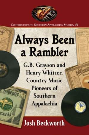 Always Been a Rambler: G.B. Grayson and Henry Whitter, Country Music Pioneers of Southern Appalachia